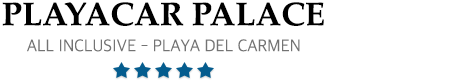 Playacar Palace - All Inclusive Playa del Carmen Resort